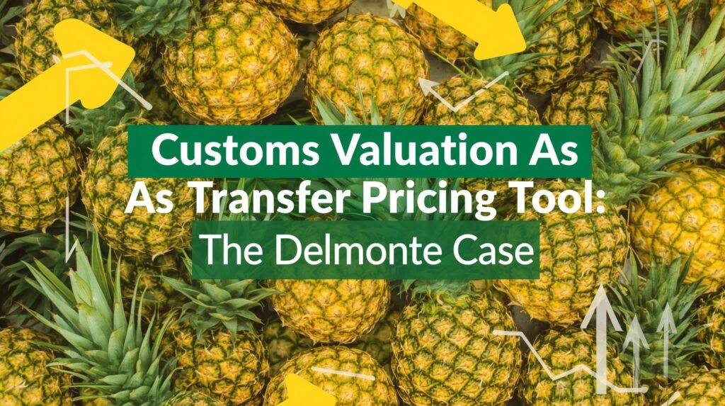 Customs Valuation As Transfer Pricing Tool, The Delmonte Case